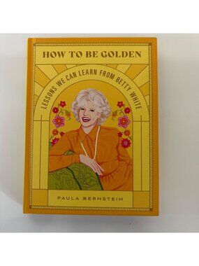 How To Be Golden Lessons from Betty White 2021 First Edition Hardcover